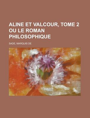 Aline Et Valcour, Tome 2 Ou Le Roman Philosophique - Sade, Marquis de
