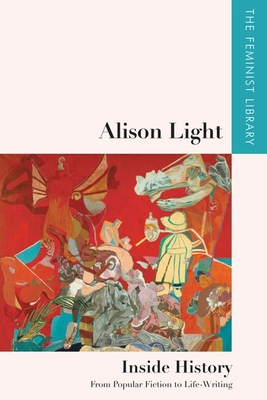 Alison Light   Inside History: From Popular Fiction to Life-Writing - Light, Alison