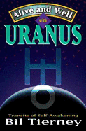 Alive and Well with Uranus: Transits of Self Awakening - Tierney, Bil