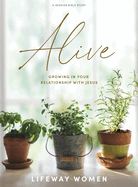 Alive - Bible Study Book: Growing in Your Relationship with Jesus