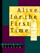 Alive for the First Time: A Fresh Look at the New-Birth Miracle - Needham, David C
