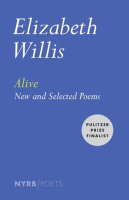 Alive: New and Selected Poems - Willis, Elizabeth