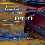 Alive to the Future: Experiments in Contemporary Photography