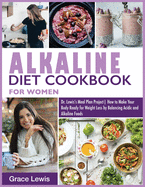 Alkaline Diet Cookbook for Women: Dr. Lewis's Meal Plan Project How to Make Your Body Ready for Weight Loss by Balancing Acidic and Alkaline Foods