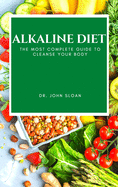Alkaline Diet: The Most Complete Guide to Cleanse Your Body