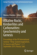Alkaline Rocks, Kimberlites and Carbonatites: Geochemistry and Genesis: Proceedings of the XV International Seminar "Deep-Seated Magmatism, Its Sources and Plumes", 1-7 September 2019, Russia, Saki.
