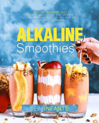 Alkaline Smoothies: Top 50 Alkaline Diet Approved Smoothies and Drinks ...