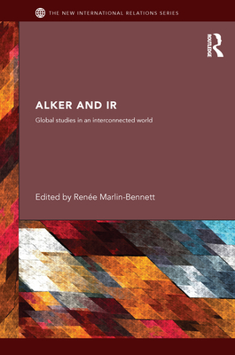 Alker and IR: Global Studies in an Interconnected World - Marlin-Bennett, Renee