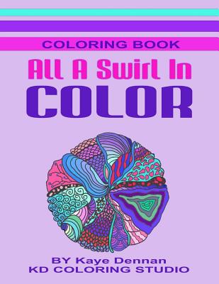 All A Swirl In Color: Coloring Book Full of Exciting Designs - Dennan, Kaye, and Studio, Kd Coloring