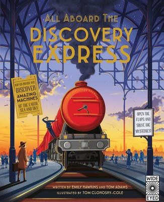 All Aboard the Discovery Express: Open the Flaps and Solve the Mysteries - Hawkins, Emily, and Adams, Tom, and Clohosy Cole, Tom