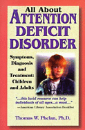 All about Attention Deficit Disorder: A Comprehensive Guide Symptoms Diagnois and Treatment..... - Phelan, Thomas W, PhD, and Mayer, Margaret (Introduction by)