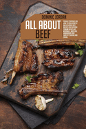All About Beef: Proven Strategies On How To Cook Healthy And Delicious Beef Recipes For Everyday Cooking Meals Like Meatballs, Meatloaf, Hamburgers And Simplify Cooking And Eating