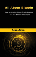 All About Bitcoin: How to Acquire, Store, Trade, Protect, and Use Bitcoin in Your Life.