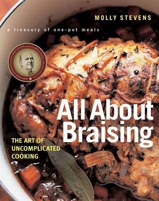 All about Braising: The Art of Uncomplicated Cooking - Stevens, Molly