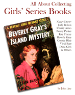 All about Collecting Girls' Series Books: Nancy Drew, Judy Bolton, Cherry Ames, Penny Parker, Kay Tracey, Beverly Gray, Connie Blair, Vicki Barr, Dana Girls & Others