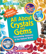 All about Crystals (a True Book: Digging in Geology): Discovering Treasures of the Natural World