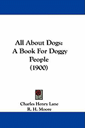 All About Dogs: A Book For Doggy People (1900)