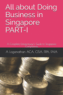 All about Doing Business in Singapore PART-I: A Complete Entrepreneur's Guide to Singapore Compliance