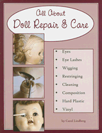 All about Doll Repair & Care: A Guide to Restoring Well-Loved Dolls - Lindberg, Carol
