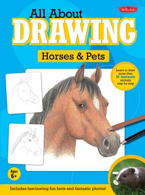 All about Drawing Horses & Pets: Learn How to Draw More Than 35 Fantastic Animals Step by Step - Walter Foster Creative Team, and Farrell, Russell (Illustrator), and Mueller, Peter (Illustrator)