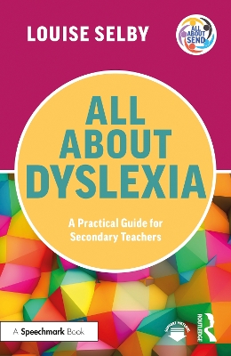 All about Dyslexia: A Practical Guide for Secondary Teachers - Selby, Louise