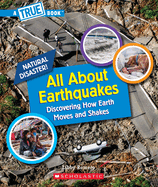 All about Earthquakes (a True Book: Natural Disasters)