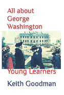 All about George Washington: Young Learners