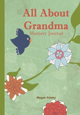 All About Grandma Memory Journal: (I didn't know that about you) Prompted Journal for Grandma - Adams, Megan
