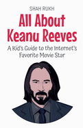 All About Keanu Reeves: A Kid's Guide to the Internet's Favorite Movie Star
