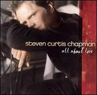 All About Love - Steven Curtis Chapman