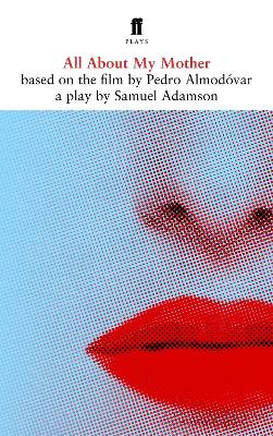All about My Mother: A Play. Based on the Film by Pedro Almod[var - Adamson, Samuel