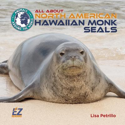 All about North American Hawaiian Monk Seals - Petrillo, Lisa