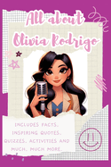All About Olivia Rodrigo: Includes 70 Facts, Inspiring Quotes, Quizzes, activities and much, much more.