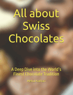 All about Swiss Chocolates: A Deep Dive into the World's Finest Chocolate Tradition