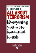 All about Terrorism: Everything You Were Too Afraid to Ask (Easyread Large Edition)