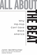 All about the Beat: Why Hip-Hop Can't Save Black America - McWhorter, John