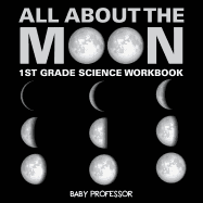 All About The Moon (Phases of the Moon) 1st Grade Science Workbook