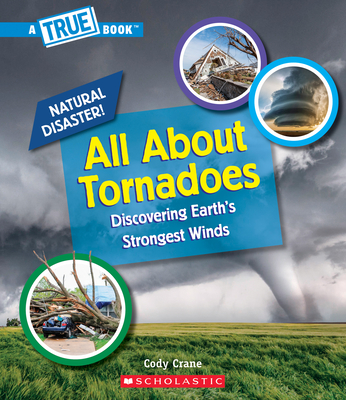 All about Tornadoes (a True Book: Natural Disasters) (Library Edition) - Crane, Cody