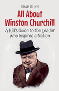 All About Winston Churchill: A Kid's Guide to the Leader Who Inspired a Nation