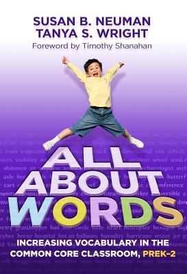 All about Words: Increasing Vocabulary in the Common Core Classroom, Pre K-2 - Neuman, Susan B, Edd, and Wright, Tanya S, and Reutzel, D Ray (Editor)