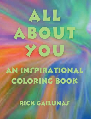 All about You: An Inspirational Coloring Book All About You - Gailunas, Rick