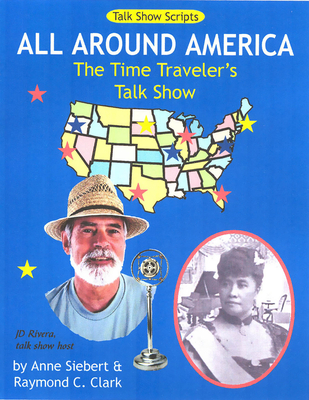 All Around America: The Time Traveler's Talk Show: Talk Show Scripts - Clark, Raymond C