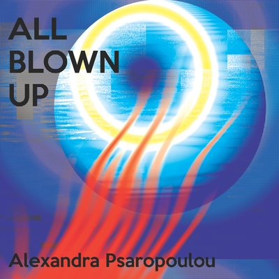 All Blown Up - Psaropoulou, Alexandra