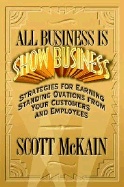 All Business Is Show Business: Strategies for Earning Standing Ovations from Your Customers