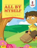 All by Myself: Pre K Coloring Book