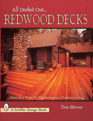 All Decked Out...Redwood Decks: Ideas and Plans for Contemporary Outdoor Living - Skinner, Tina
