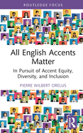 All English Accents Matter: In Pursuit of Accent Equity, Diversity, and Inclusion