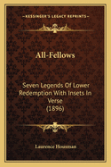 All-Fellows: Seven Legends of Lower Redemption with Insets in Verse (1896)