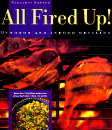 All Fired Up!: Outdoor and Indoor Grilling - Howard, Margaret