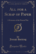 All for a Scrap of Paper: A Romance of the Present War (Classic Reprint)